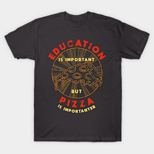 Education is Important But Pizza is Importanter T-Shirt